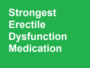What Is The Strongest Erectile Dysfunction Medication