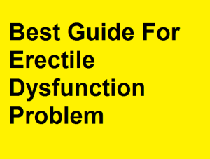 Best Guide For Erectile Dysfunction Problem