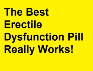 The Best Erectile Dysfunction Pill Really Works!